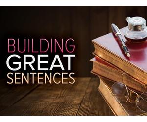 Building Great Sentences: Exploring the Writer's Craft