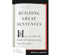 Building Great Sentences: How to Write the Kinds of Sentences You Love to Read (Great Courses)