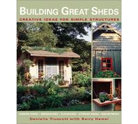 Building Great Sheds: Creative Ideas for Simple Structures