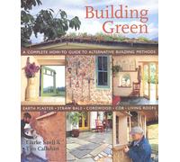 Building Green: A Complete How-to Guide to Alternative Building Methods