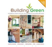 Building Green: A Complete How-To Guide to Alternative Building Methods Earth Plaster * Straw Bale * Cordwood * Cob * Living Roofs