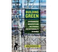 Building Green: Environmental Architects and the Struggle for Sustainability in Mumbai