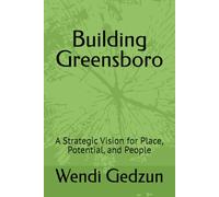 Building Greensboro: A Strategic Vision for Place, Potential, and People