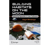 Building Habitats on the Moon : Engineering Approaches to Lunar Settlements