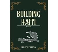 Building Haiti: The Art and Strategy of Reconstructing a Nation from the Ground Up (Haiti Renewal Trilogy)