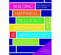 Building Happiness, Resilience and Motivation in Adolescents