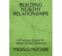 BUILDING HEALTHY RELATIONSHIPS: A Practical Guide for Senior School Students