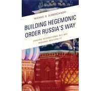 Building Hegemonic Order Russia's Way : Chasing International but Not Regional Multipolity