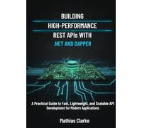 Building High-Performance REST APIs with .NET and Dapper: A Practical Guide to Fast, Lightweight, and Scalable API Development for Modern Applications