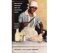 Building Houses out of Chicken Legs: Black Women, Food, and Power