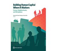 Building Human Capital Where It Matters : Homes, Neighborhoods, and Workplaces