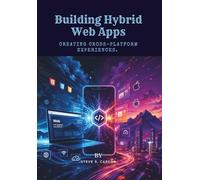 Building Hybrid Web Apps: Creating Cross-Platform Experiences
