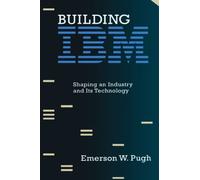 Building IBM: Shaping an Industry and Its Technology (History of Computing)