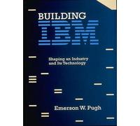 Building IBM - Shaping an Industry & its Technology (History of Computing)