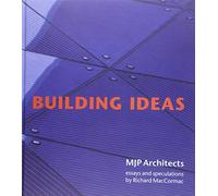 Building Ideas - MJP Architects : with essays and speculations by Richard MacCormac