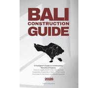 BUILDING IN BALI - The Bali Construction Guide (2026): A Foreigner’s Guide to Construction, Permits & Projects. How to Legally Build Villas, Homes, ... Land Purchase to Handover and Rental Success
