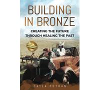 Building in Bronze: Creating the Future through Healing the Past