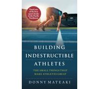 Building Indestructible Athletes: The Small Things that Make Athletes Great