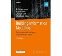 Building Information Modeling: Technologische Grundlagen und industrielle Praxis