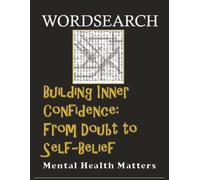BUILDING INNER CONFIDENCE: From Doubt to Self-Belief (MENTAL HEALTH MATTERS)