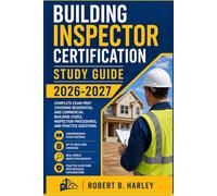 Building Inspector Certification Study Guide 2026-2027: Complete Exam Prep Covering Residential and Commercial Building Codes, Inspection Procedures, and Practice Questions