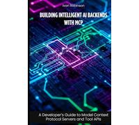 Building Intelligent AI Backends with MCP: A Developer’s Guide to Model Context Protocol Servers and Tool APIs