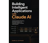 Building Intelligent Applications with Claude Ai: Designing Reliable Workflows, Structured Outputs, and Production-Ready Language Model Systems