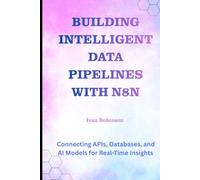 Building Intelligent Data Pipelines with N8N: Connecting APIs, Databases, and AI Models for Real-Time Insights