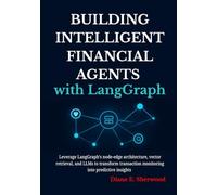 Building Intelligent Financial Agents with LangGraph: Leverage LangGraph’s node-edge architecture, vector retrieval, and LLMs to transform transaction monitoring into predictive insights.