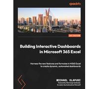 Building Interactive Dashboards in Microsoft 365 Excel: Harness the new features and formulae in M365 Excel to create dynamic, automated dashboards