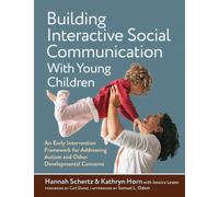 Building Interactive Social Communication with Young Children : An Early Intervention Framework for Addressing Autism and Other Developmental Concerns