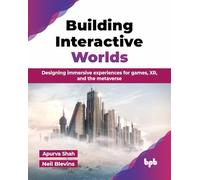 Building Interactive Worlds: Designing immersive experiences for games, XR, and the metaverse (English Edition)