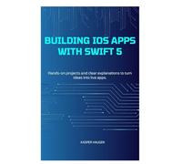 Building iOS Apps with Swift 5: Hands-on projects and clear explanations to turn ideas into live apps