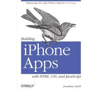 Building iPhone Apps with HTML, CSS and JavaScript: Making App Store Apps without Objective-C or Cocoa