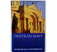Building Jerusalem: The Rise and Fall of the Victorian City