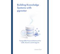Building Knowledge Systems with pgvector: PostgreSQL-Powered Retrieval for LLMs, Search, and AI Agents