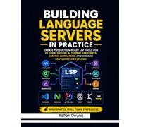 Building Language Servers in Practice: Create Production-Ready LSP Tools for VS Code, Neovim, AI Coding Assistants, Custom Languages, and Modern Developer Workflows