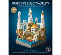 Building LEGO Worlds : Create the Worlds You've Only Imagined