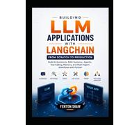 Building LLM Applications with LangChain From Scratch to Production: Build Al Assistants, RAG Systems, Agents, Tool Calling, Memory, and Multi-Agent Workflows with Python
