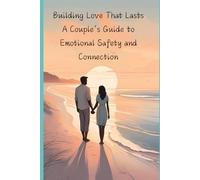 Building Love That Lasts: A Couple’s Guide to Emotional Safety and Connection: 6 ('The Blueprint for Lasting Love' published by Diaries by Wanda)