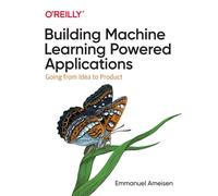 Building Machine Learning Powered Applications : Going from Idea to Product