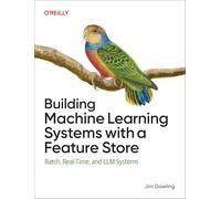 Building Machine Learning Systems with a Feature Store – Batch, Real-Time, and LLM Systems