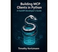 Building MCP Clients in Python: A FastAPI Developer’s Guide: 3 (MCP & Agentic AI Development)