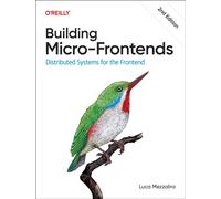 Building Micro-Frontends : Distributed Systems for the Frontend