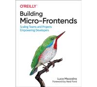 Building Micro-Frontends: Scaling Teams and Projects, Empowering Developers