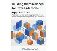 Building Microservices for Java Enterprise Applications: A complete tutorial for developing and deploying distributed systems using modern Java frameworks