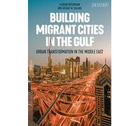 Building Migrant Cities in the Gulf: Urban Transformation in the Middle East