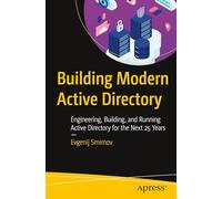 Building Modern Active Directory: Engineering, Building, and Running Active Directory for the Next 25 Years