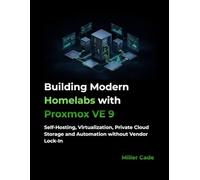 Building Modern Homelabs with Proxmox VE 9: Self-Hosting, Virtualization, Private Cloud Storage and Automation without Vendor Lock-In