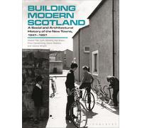 Building Modern Scotland: A Social and Architectural History of the New Towns, 1947-1997